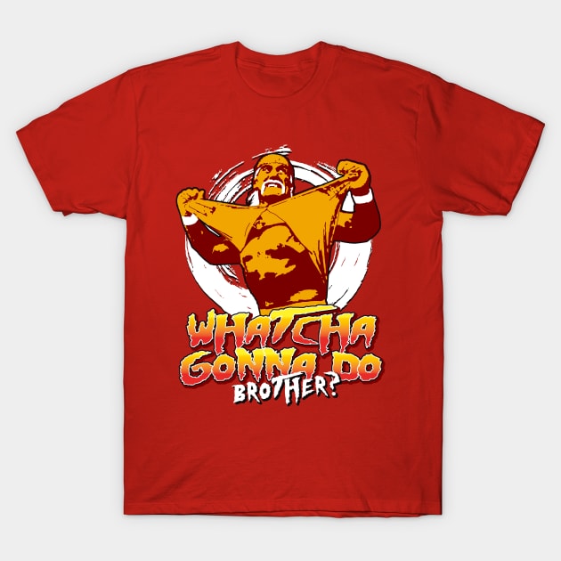 Whatcha Gonna Do Brother T-Shirt by Alema Art